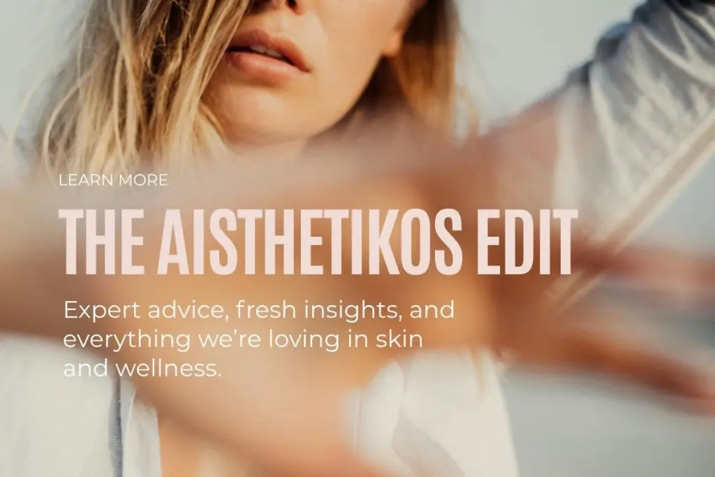 The Aisthetikos Edit featuring expert skin and wellness advice